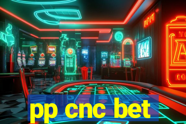 pp cnc bet